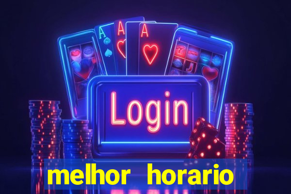 melhor horario jogar fortune tiger